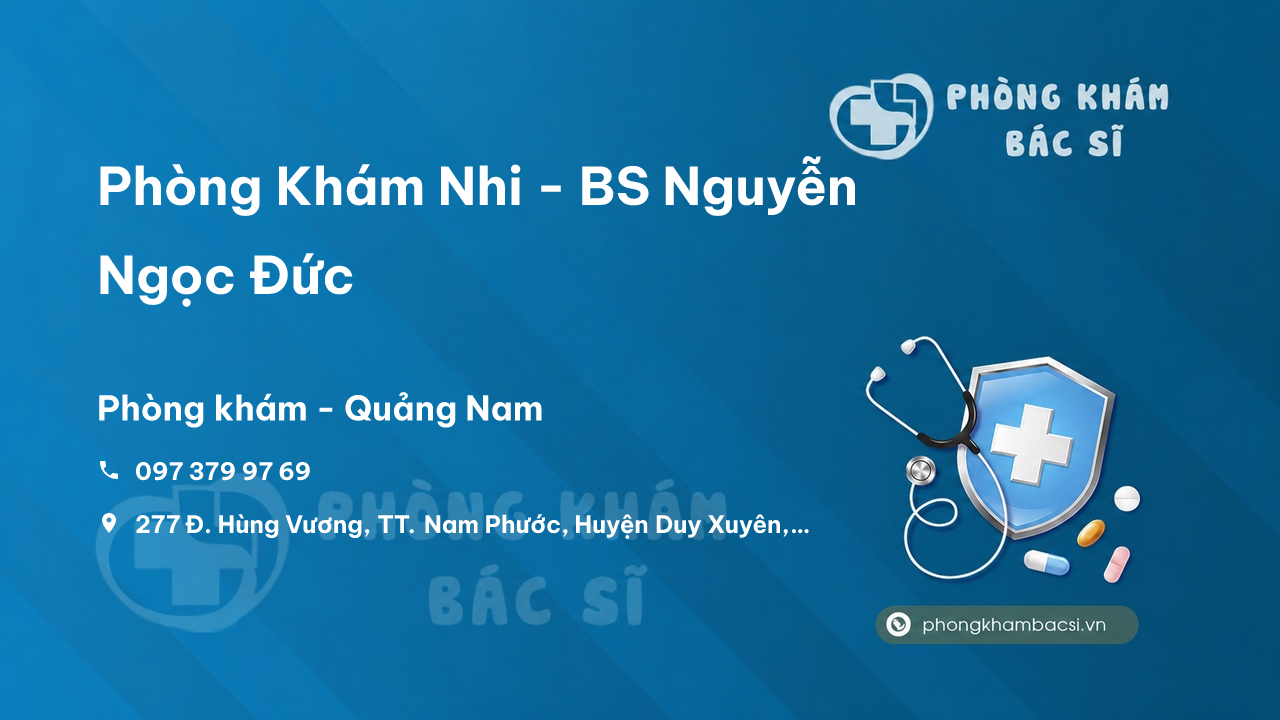  Phòng Khám Nhi - BS Nguyễn Ngọc Đức, Duy Xuyên, Quảng Nam