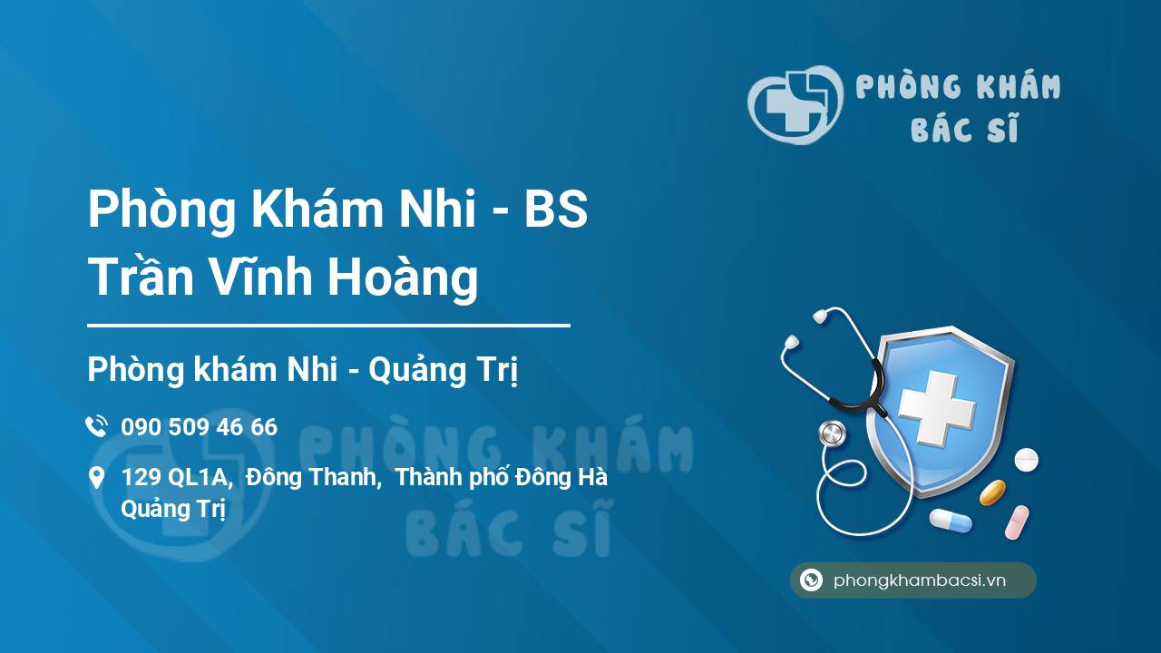 [Review] Phòng Khám Nhi – BS Trần Vĩnh Hoàng, Đông Hà, Quảng Trị