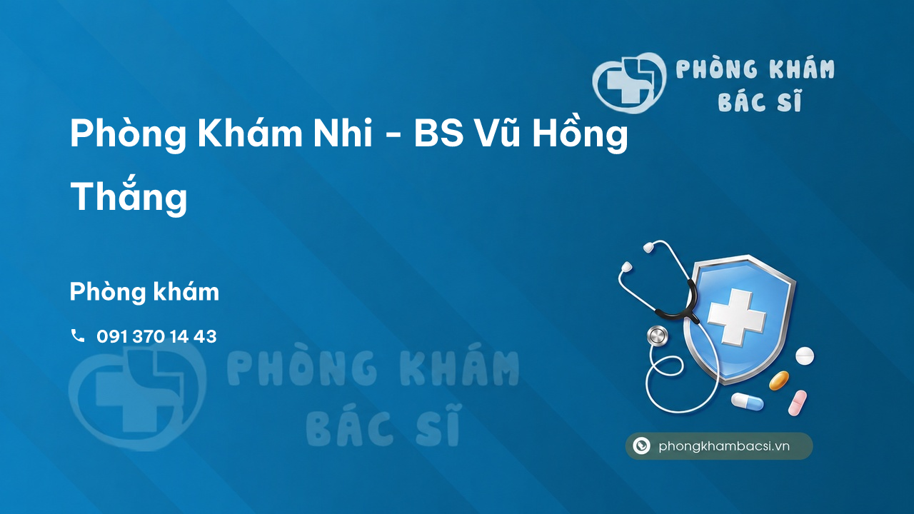 Phòng Khám Nhi - BS Vũ Hồng Thắng, Thành phố Vũng Tầu