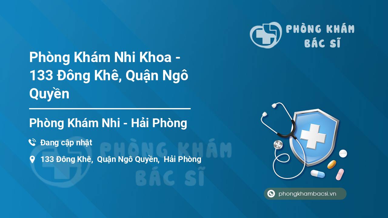 Phòng Khám Nhi Khoa - 133 Đông Khê, Quận Ngô Quyền