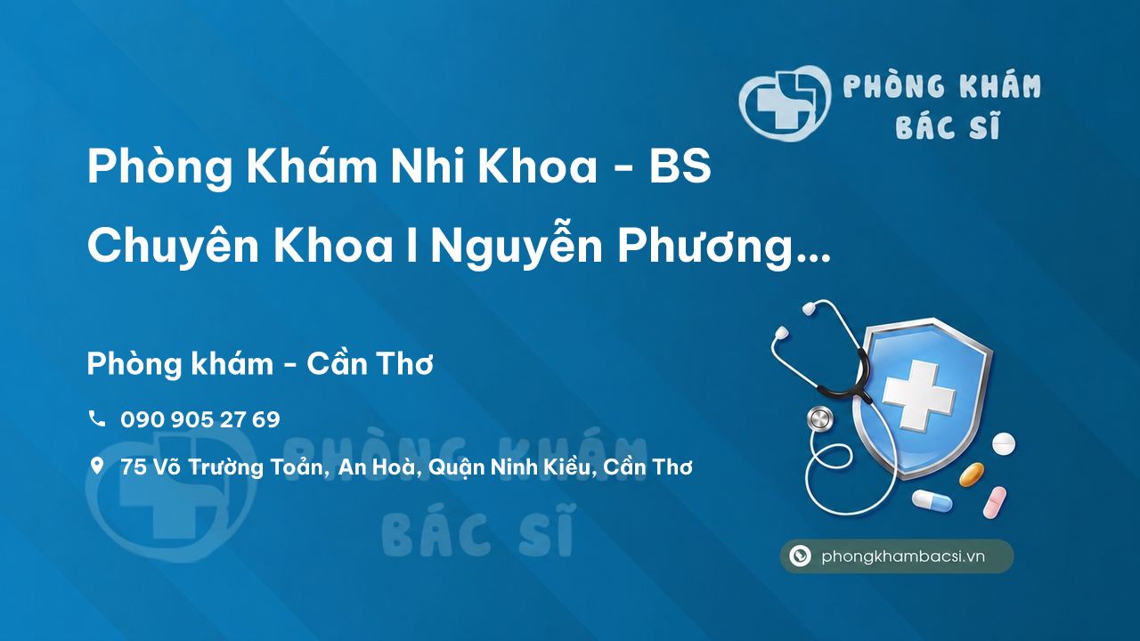 Phòng Khám Nhi Khoa - BS Chuyên Khoa I Nguyễn Phương Trang, Ninh Kiều