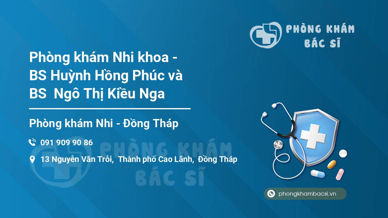 Phòng khám Nhi khoa - BS Huỳnh Hồng Phúc và BS  Ngô Thị Kiều Nga
