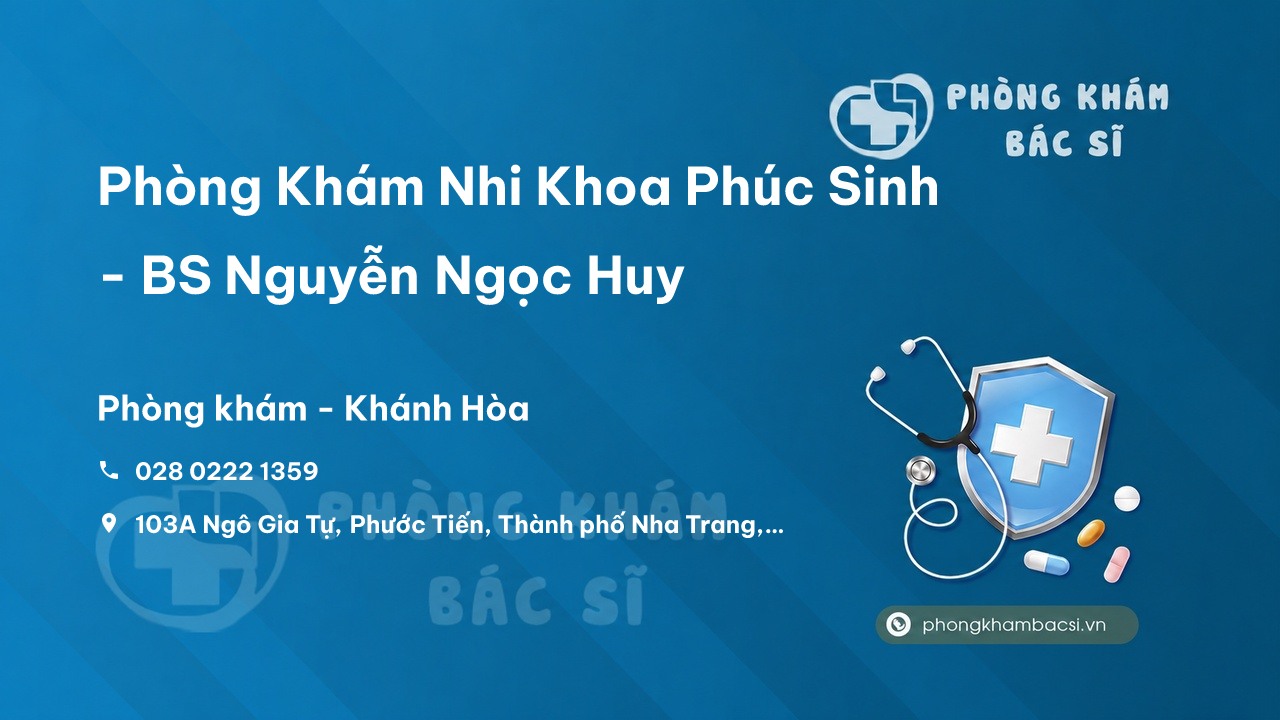 Phòng Khám Nhi Khoa Phúc Sinh - BS Nguyễn Ngọc Huy, Nha Trang