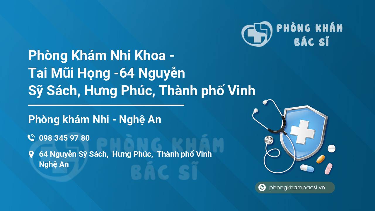 Phòng Khám Nhi Khoa - Tai Mũi Họng -64 Nguyễn Sỹ Sách, Hưng Phúc, Thành phố Vinh