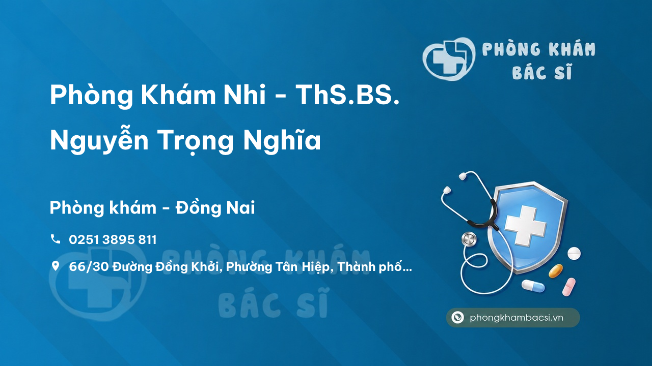 Phòng Khám Nhi - ThS.BS. Nguyễn Trọng Nghĩa, Thành phố Biên Hòa