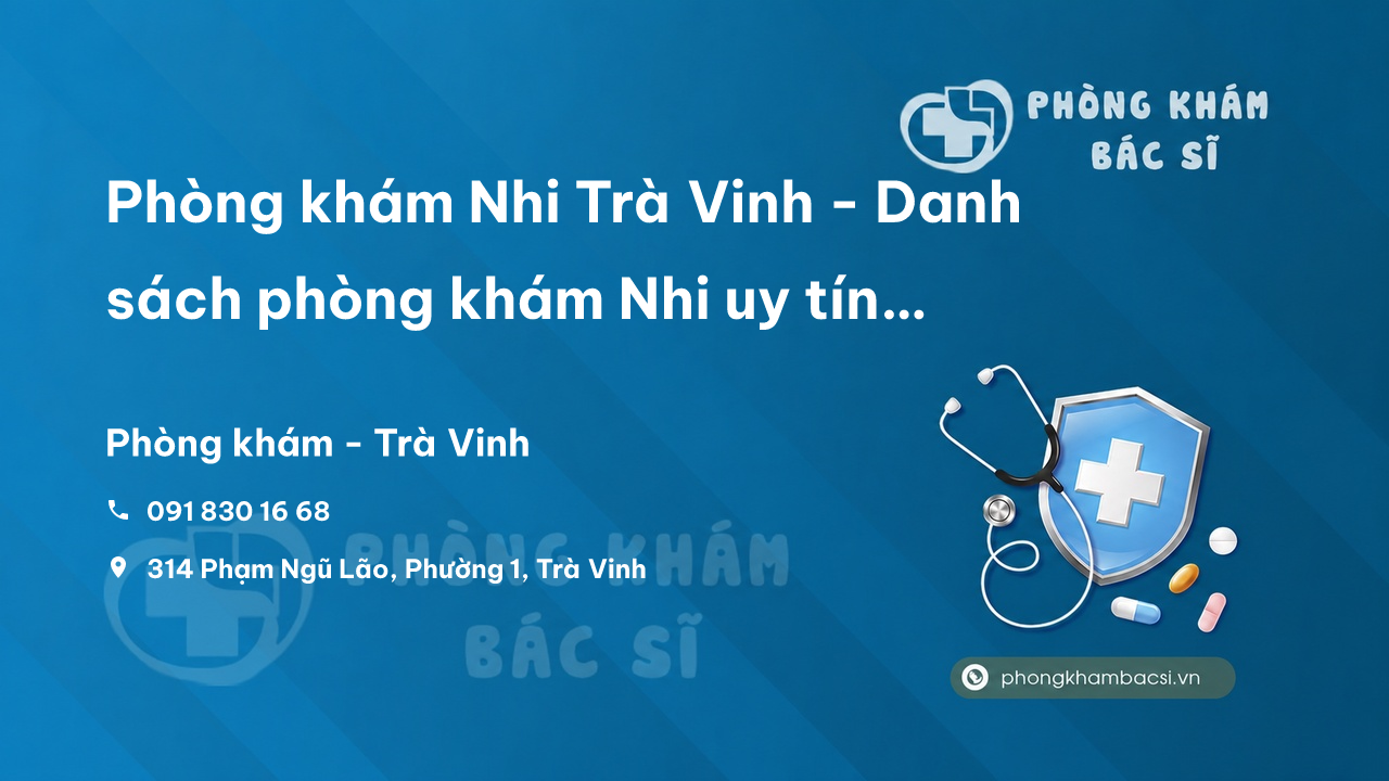 Phòng khám Nhi Trà Vinh - Danh sách phòng khám Nhi uy tín tại Trà Vinh