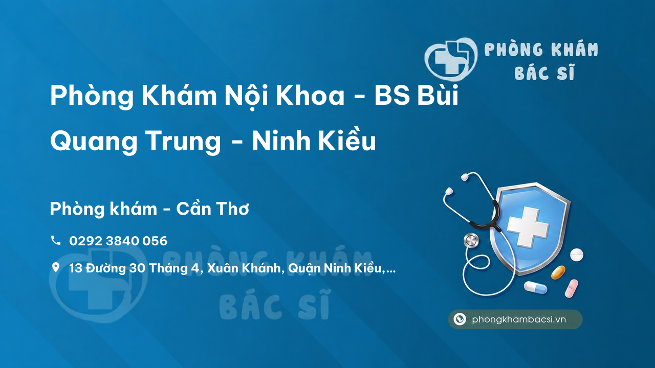 Phòng Khám Nội Khoa - BS Bùi Quang Trung - Ninh Kiều, Cần Thơ
