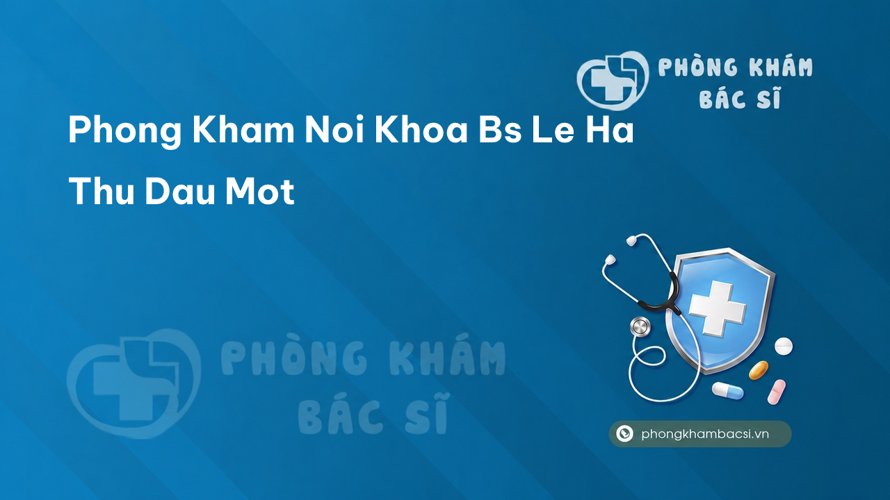 Phong Kham Noi Khoa Bs Le Ha Thu Dau Mot