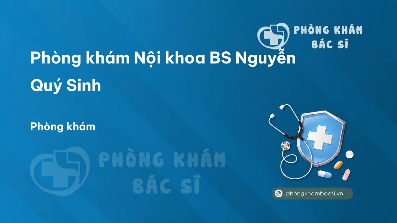 Phòng khám Nội khoa BS Nguyễn Quý Sinh