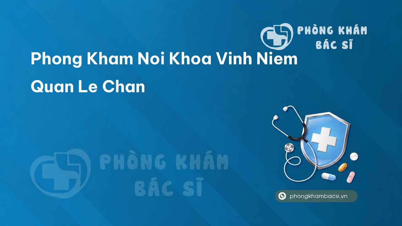 Phong Kham Noi Khoa Vinh Niem Quan Le Chan