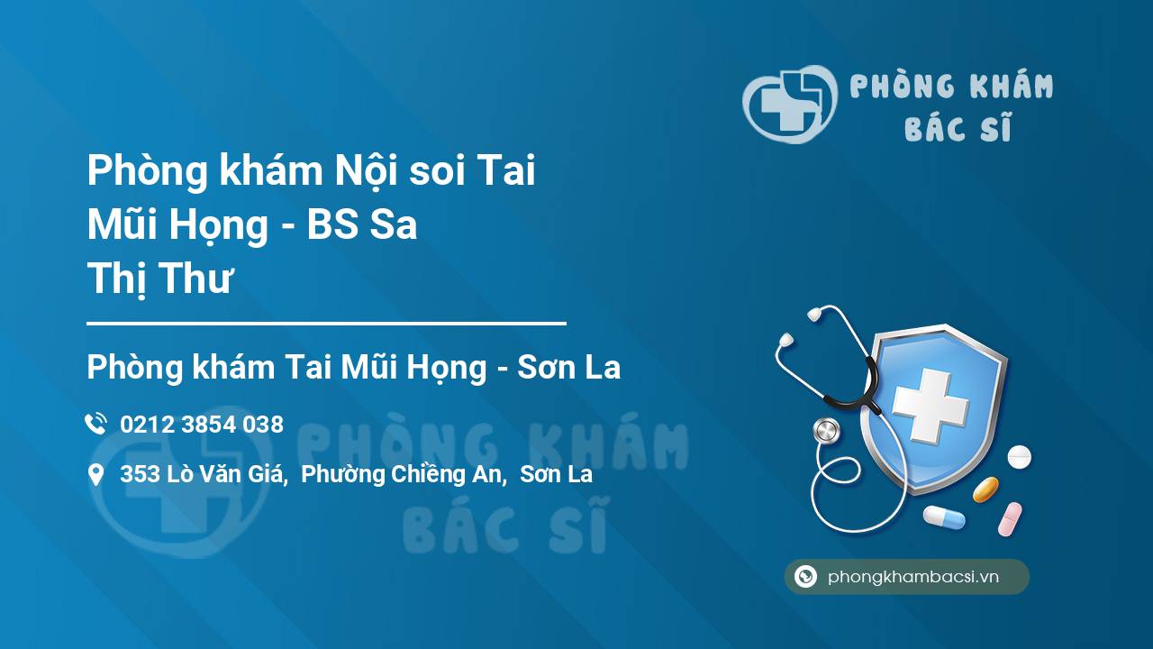 Phòng khám Nội soi Tai Mũi Họng - BS Sa Thị Thư