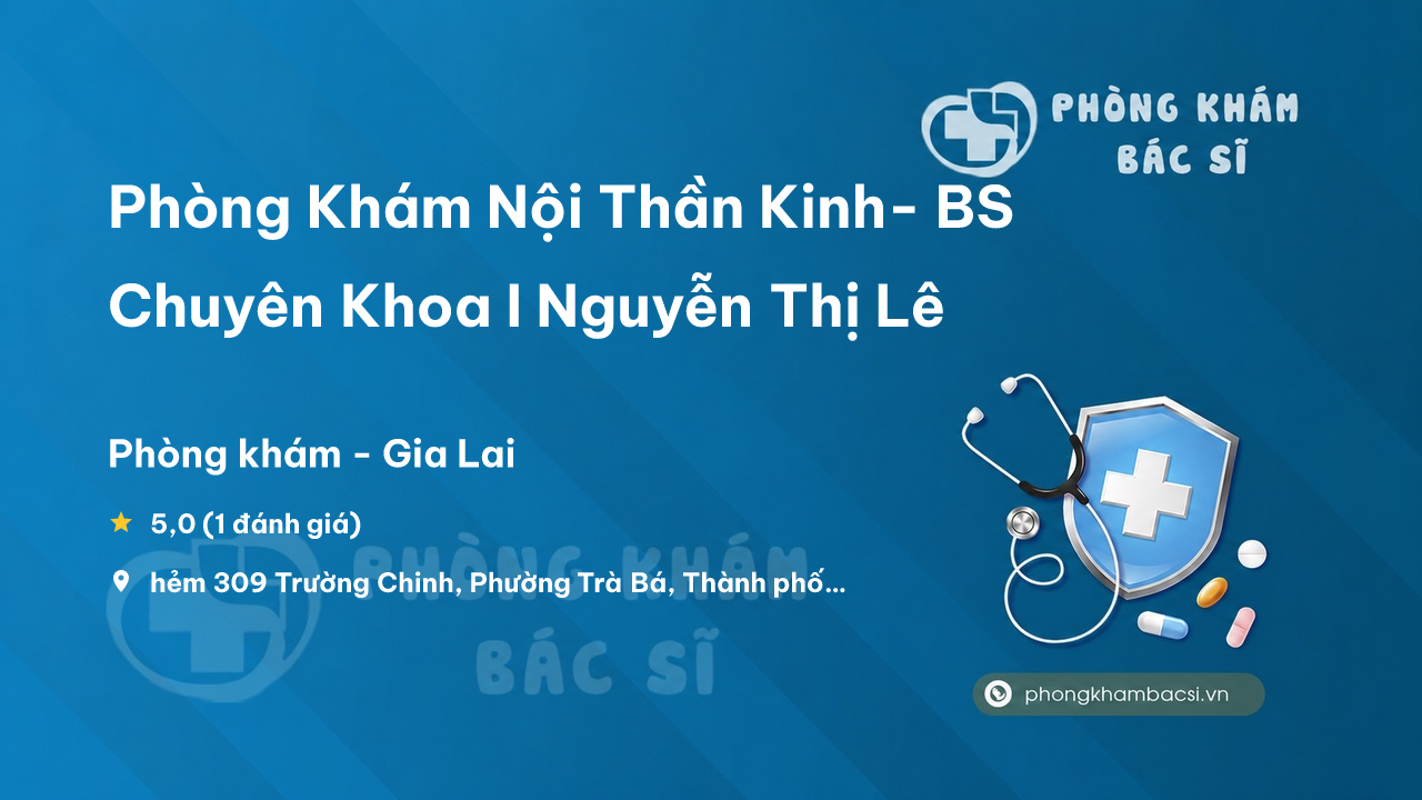 Phòng Khám Nội Thần Kinh- BS Chuyên Khoa I Nguyễn Thị Lê, Thành phố Pleiku