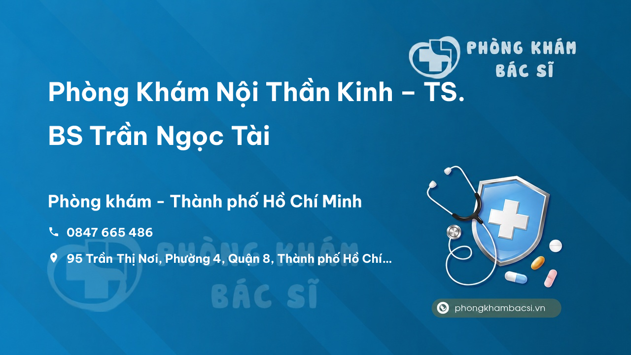  Phòng Khám Nội Thần Kinh – TS. BS Trần Ngọc Tài, Quận 8