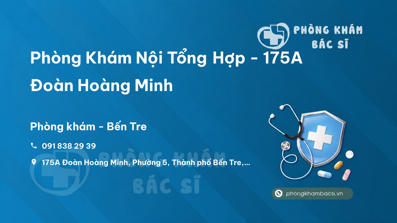  Phòng Khám Nội Tổng Hợp - 175A Đoàn Hoàng Minh, Bến Tre