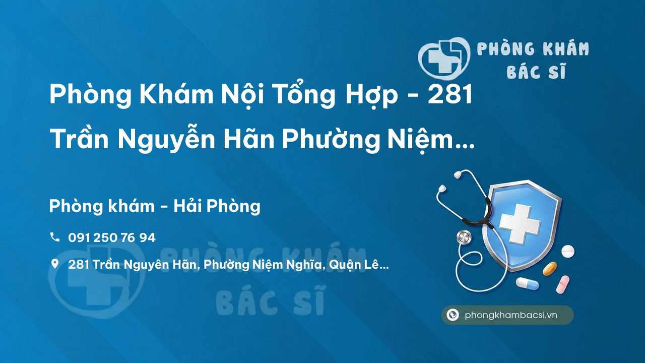 Phòng Khám Nội Tổng Hợp - 281 Trần Nguyễn Hãn Phường Niệm Nghĩa, Quận Lê Chân