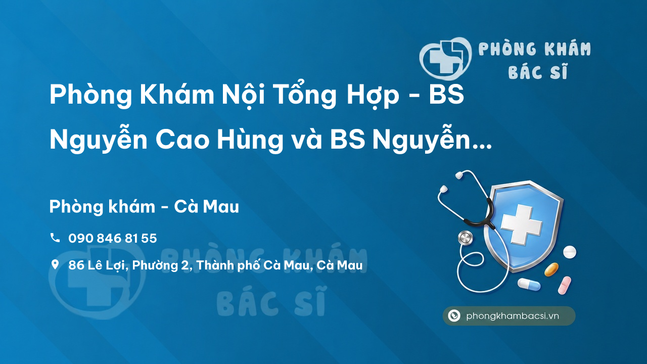 Phòng Khám Nội Tổng Hợp - BS Nguyễn Cao Hùng và BS Nguyễn Thanh Cao Trí, Thành phố Cà Mau