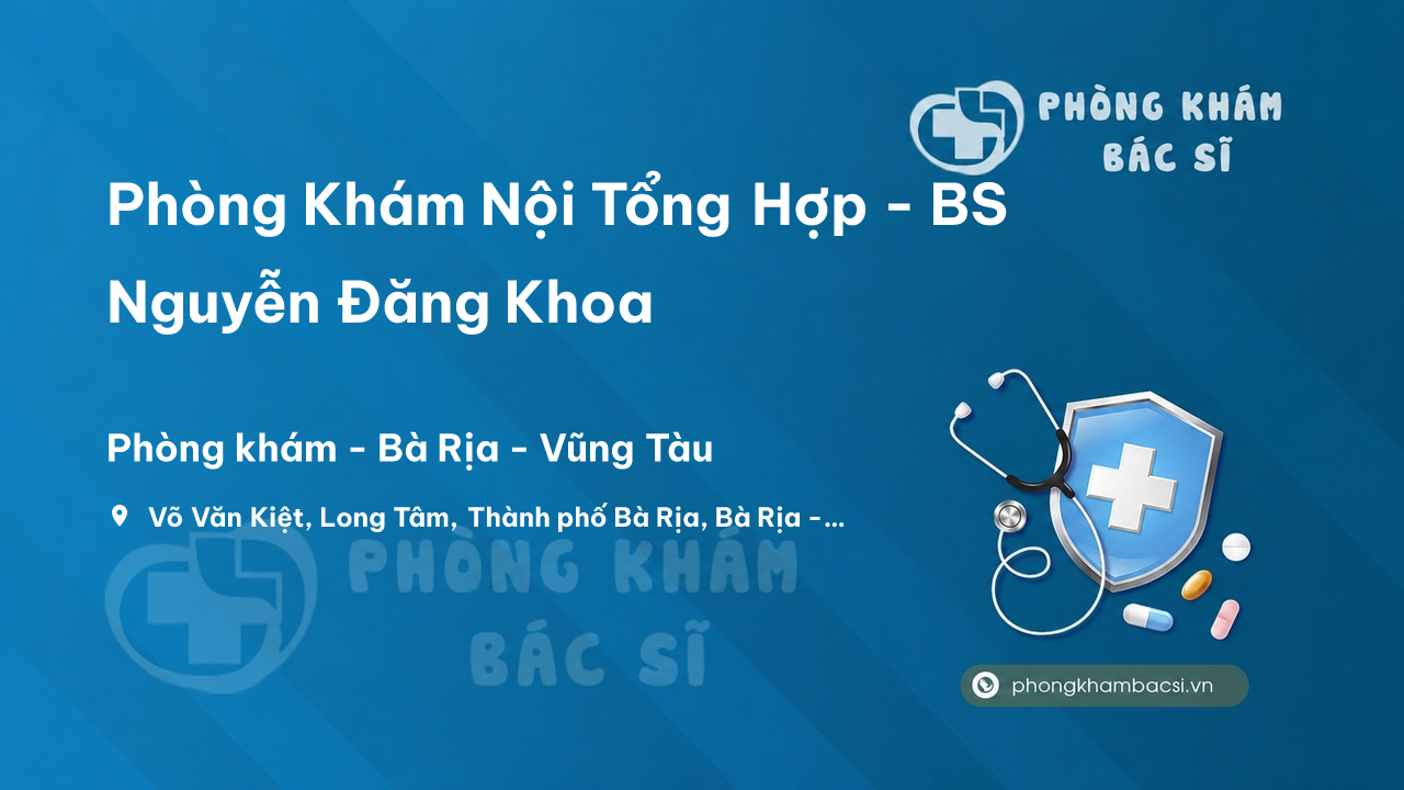  Phòng Khám Nội Tổng Hợp - BS Nguyễn Đăng Khoa, Bà Rịa