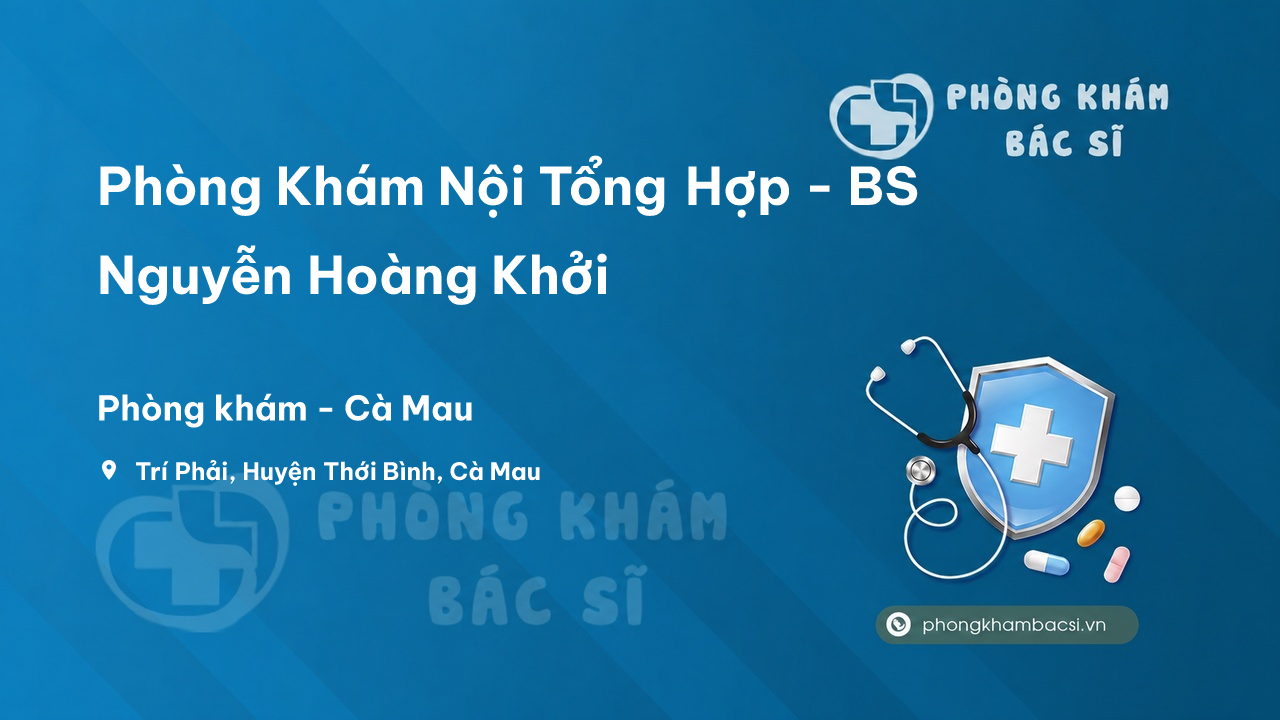 Phòng Khám Nội Tổng Hợp - BS Nguyễn Hoàng Khởi, Thới Bình