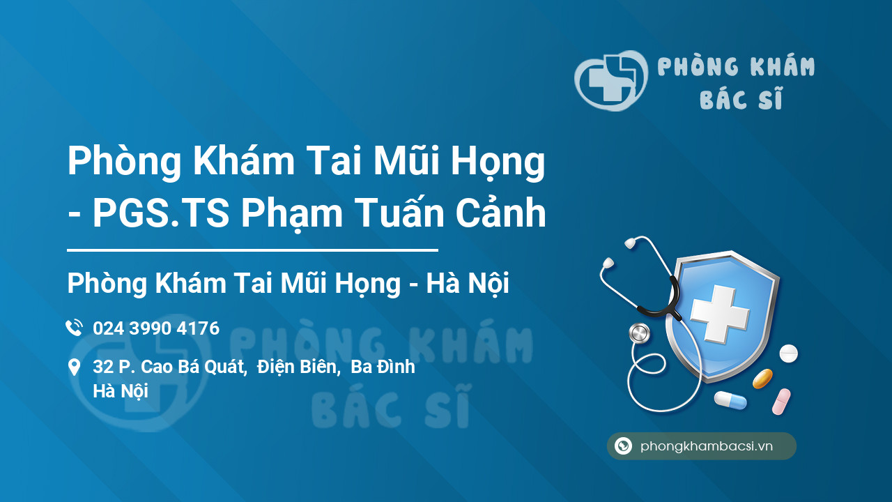 Phòng Khám Tai Mũi Họng - PGS.TS Phạm Tuấn Cảnh