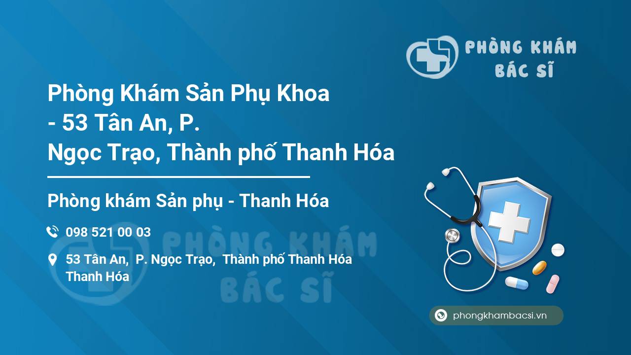 Phòng Khám Sản Phụ Khoa - 53 Tân An, P. Ngọc Trạo, Thành phố Thanh Hóa