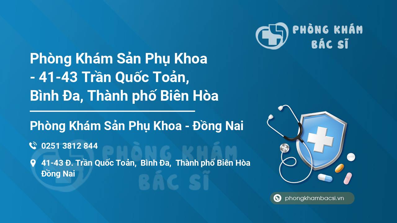 Phòng Khám Sản Phụ Khoa - 41-43 Trần Quốc Toản, Bình Đa, Thành phố Biên Hòa