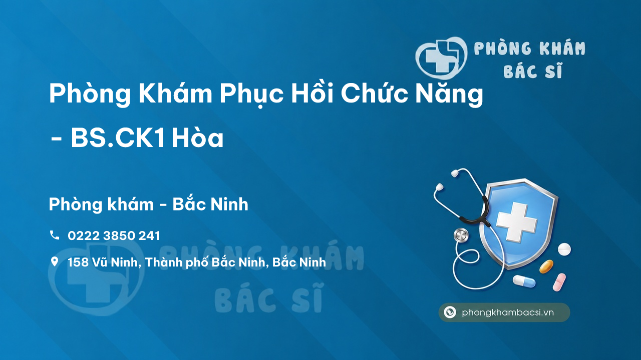 Phòng Khám Phục Hồi Chức Năng - BS.CK1 Hòa, Bắc Ninh