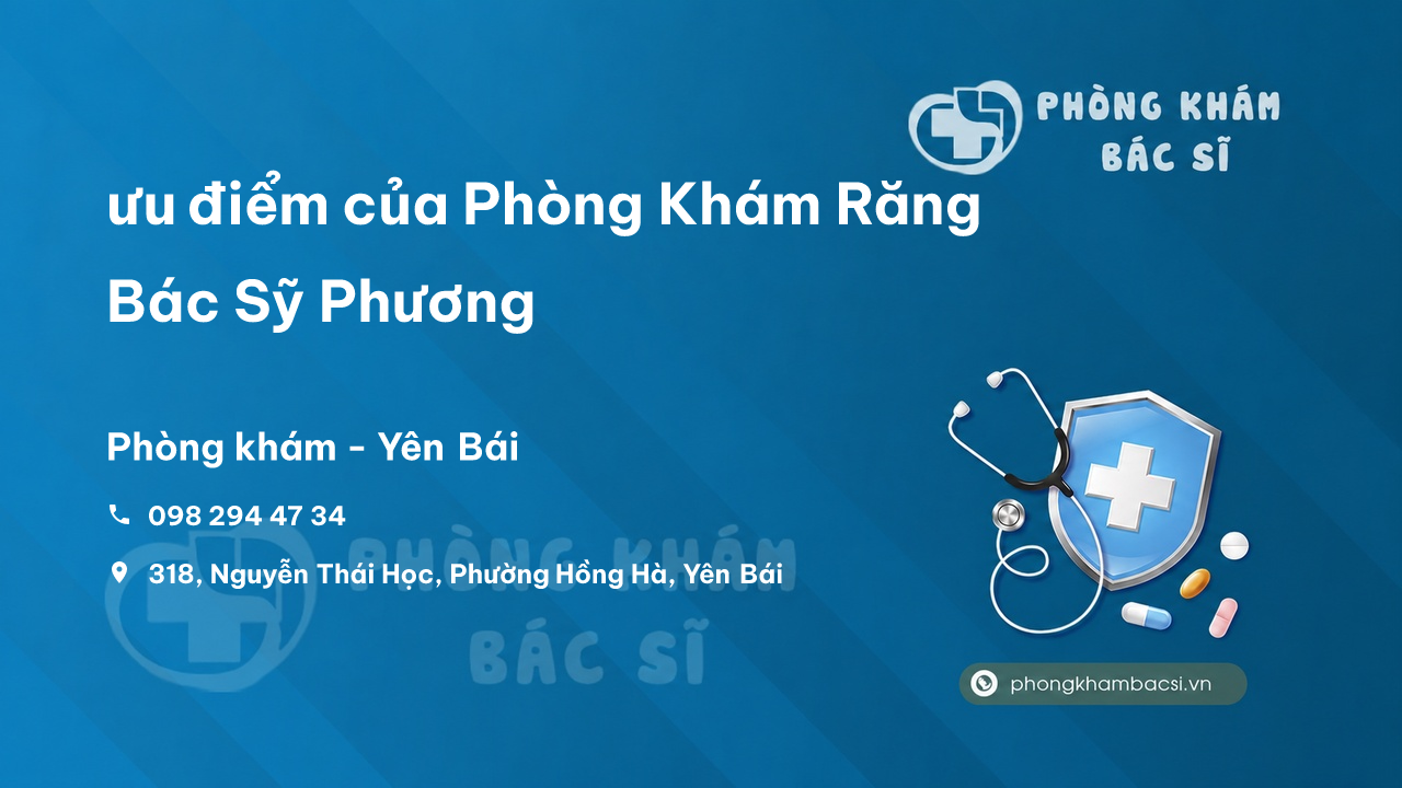 Review ưu điểm của Phòng Khám Răng Bác Sỹ Phương, Yên Bái