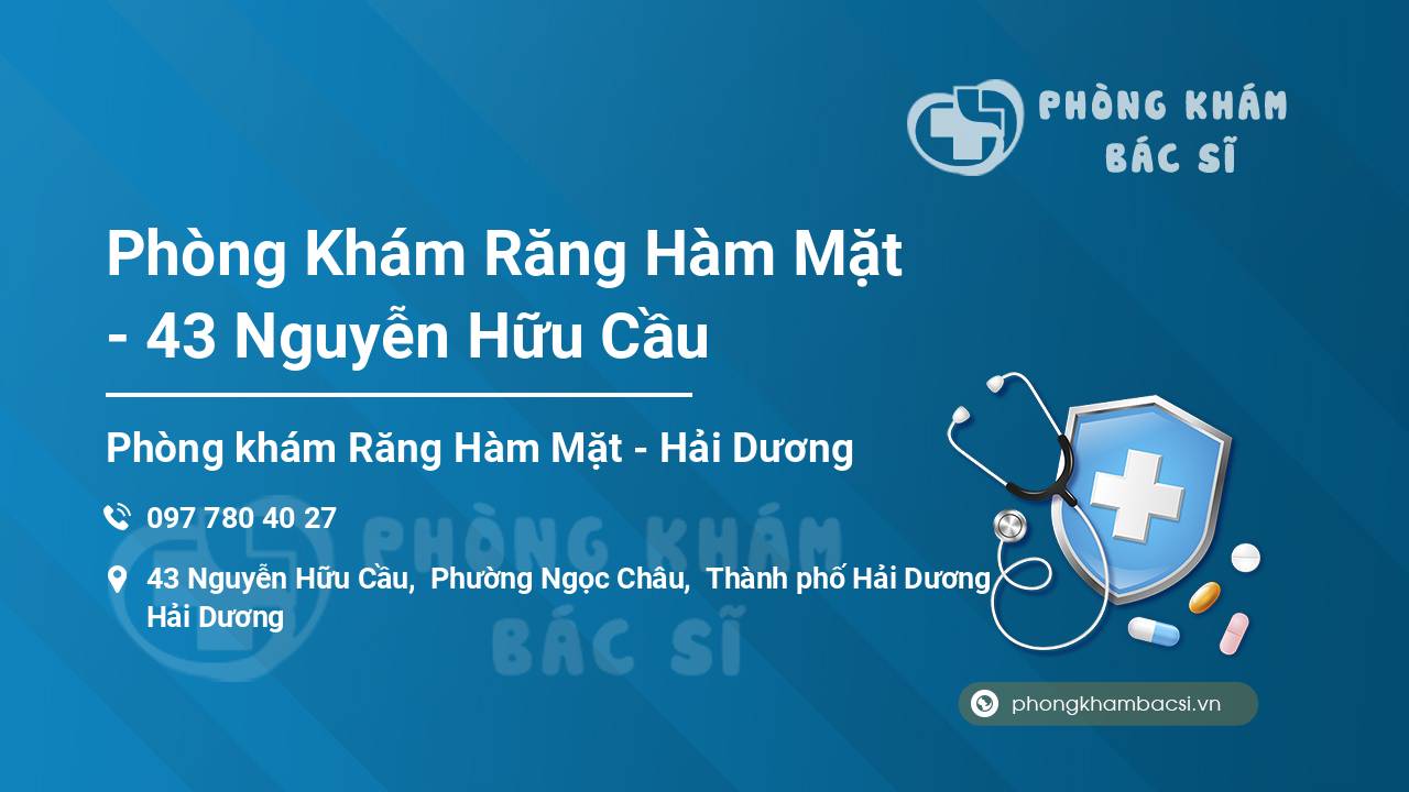 Phòng Khám Răng Hàm Mặt - 43 Nguyễn Hữu Cầu