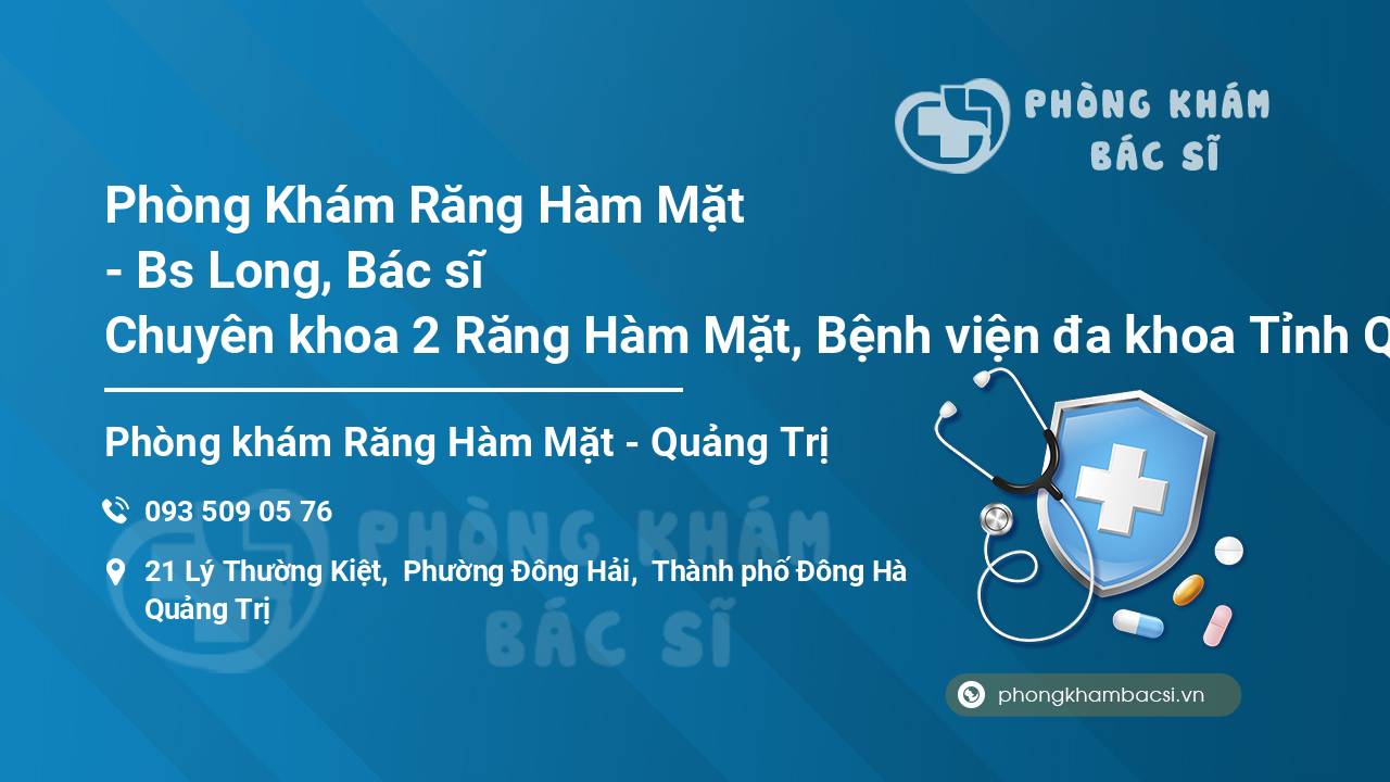 Phòng Khám Răng Hàm Mặt - Bs Long, Bác sĩ Chuyên khoa 2 Răng Hàm Mặt, Bệnh viện đa khoa Tỉnh Quảng Trị