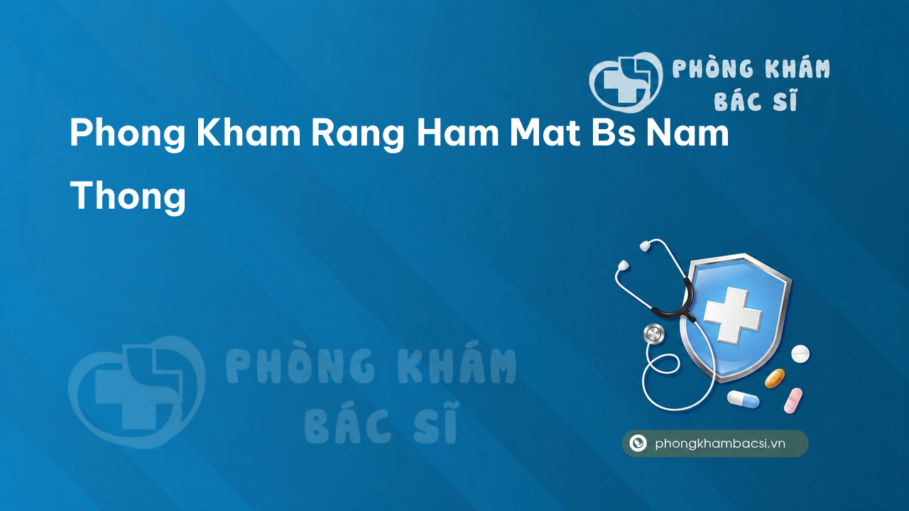 Phong Kham Rang Ham Mat Bs Nam Thong