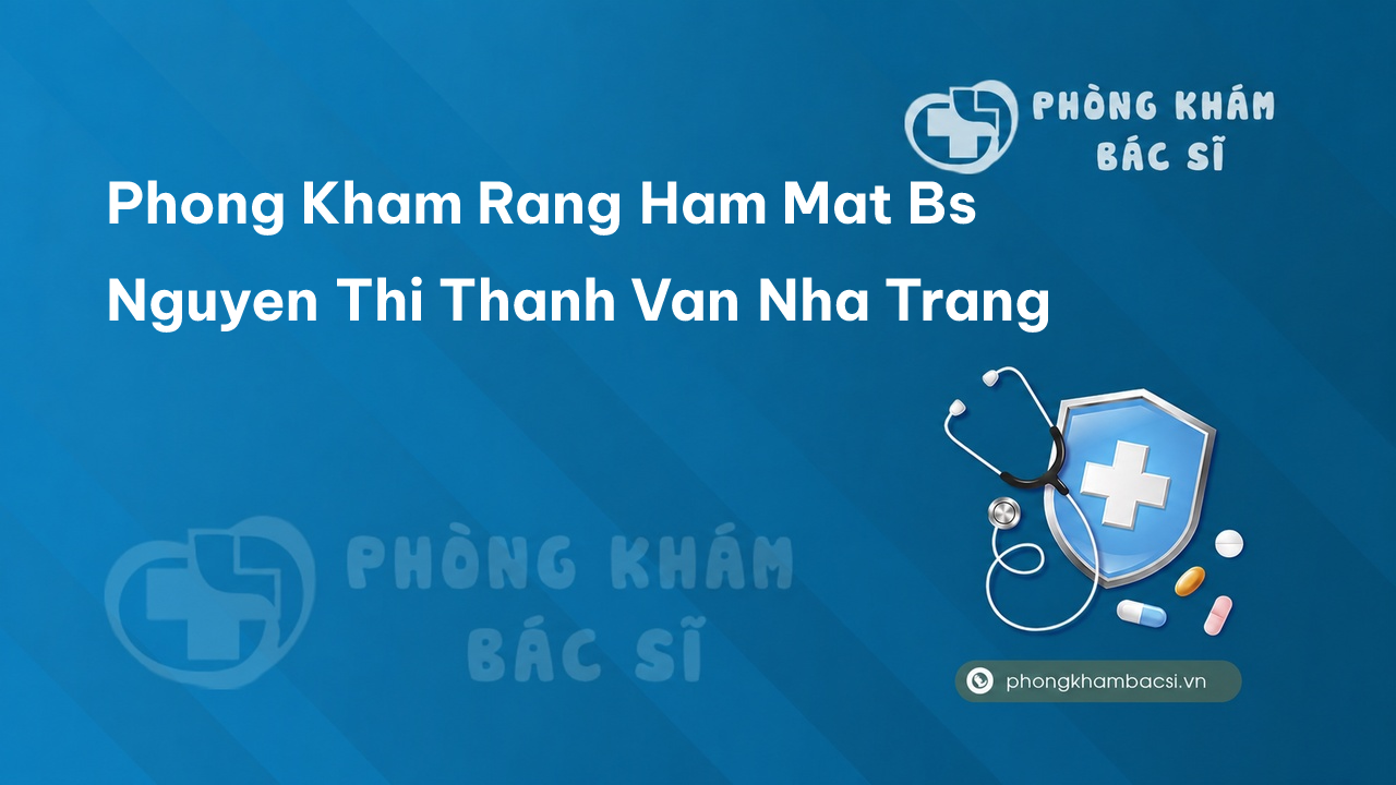 Phong Kham Rang Ham Mat Bs Nguyen Thi Thanh Van Nha Trang
