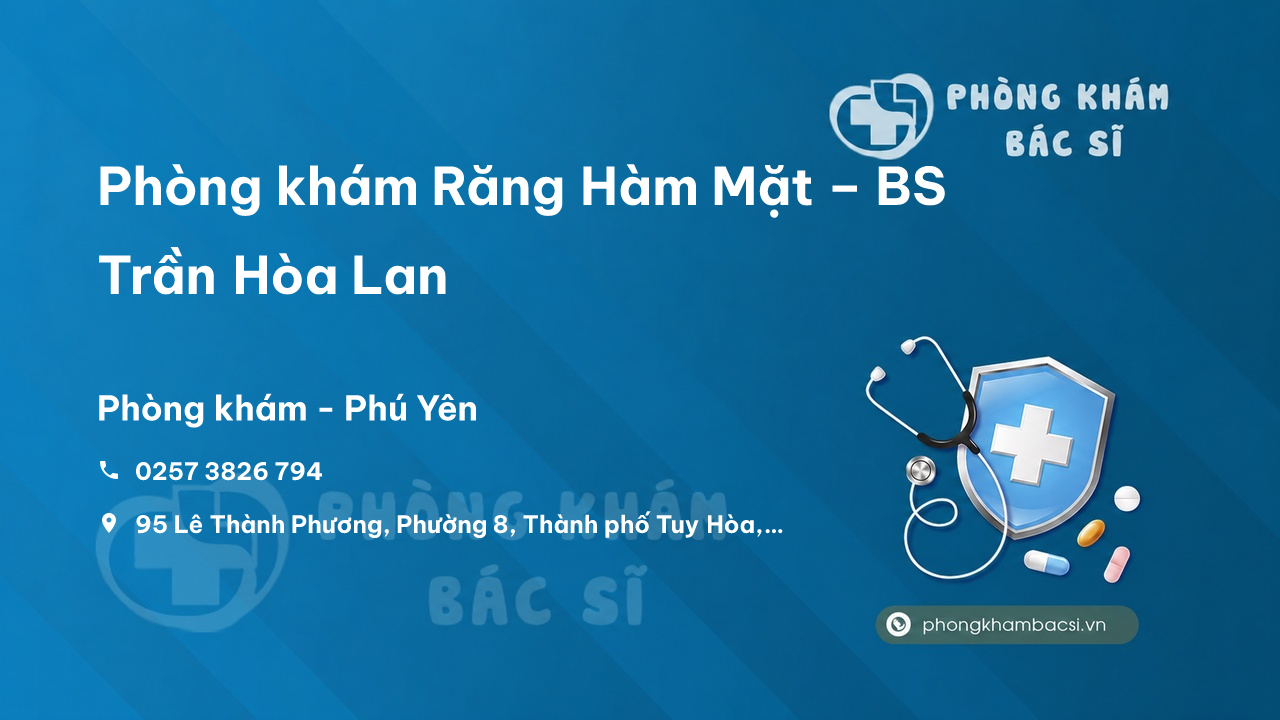 Chất lượng Phòng khám Răng Hàm Mặt – BS Trần Hòa Lan, Tuy Hòa tốt không?