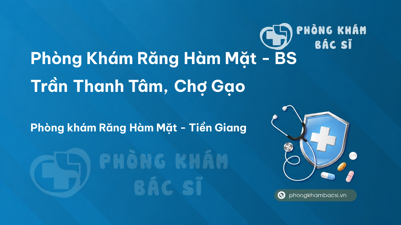 Phòng Khám Răng Hàm Mặt - BS Trần Thanh Tâm, Chợ Gạo