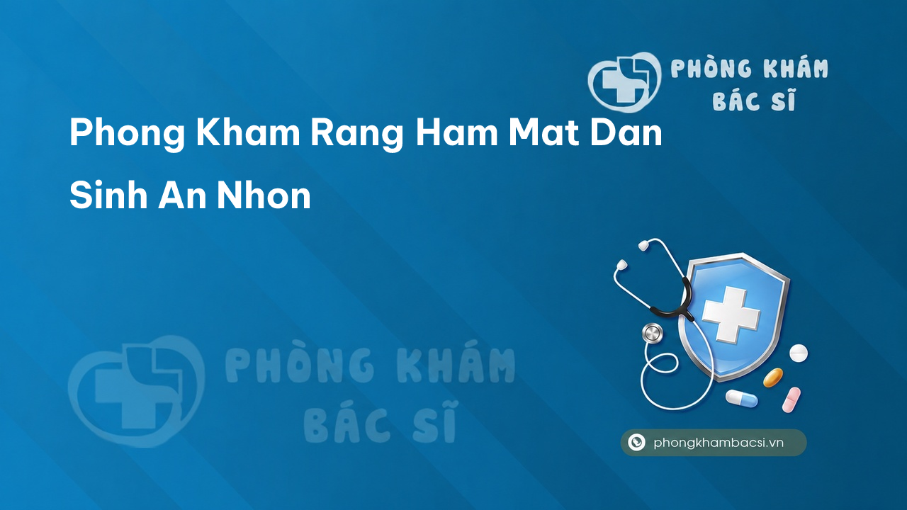 Phong Kham Rang Ham Mat Dan Sinh An Nhon