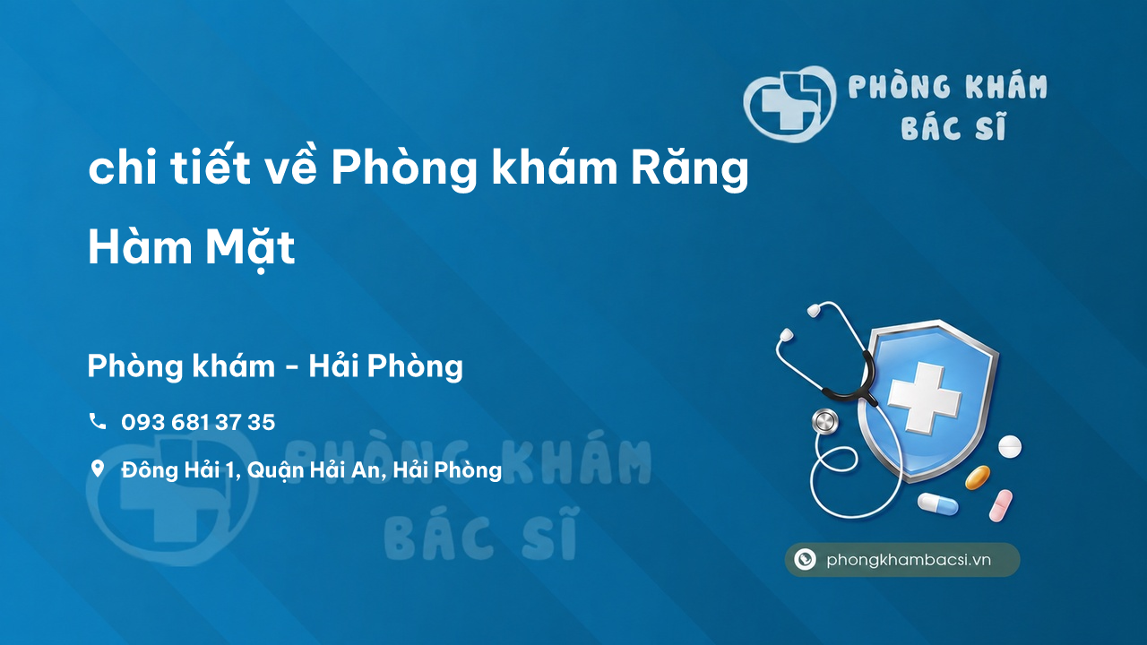 Review chi tiết về Phòng khám Răng Hàm Mặt, Hải An, Hải Phòng bạn nên biết