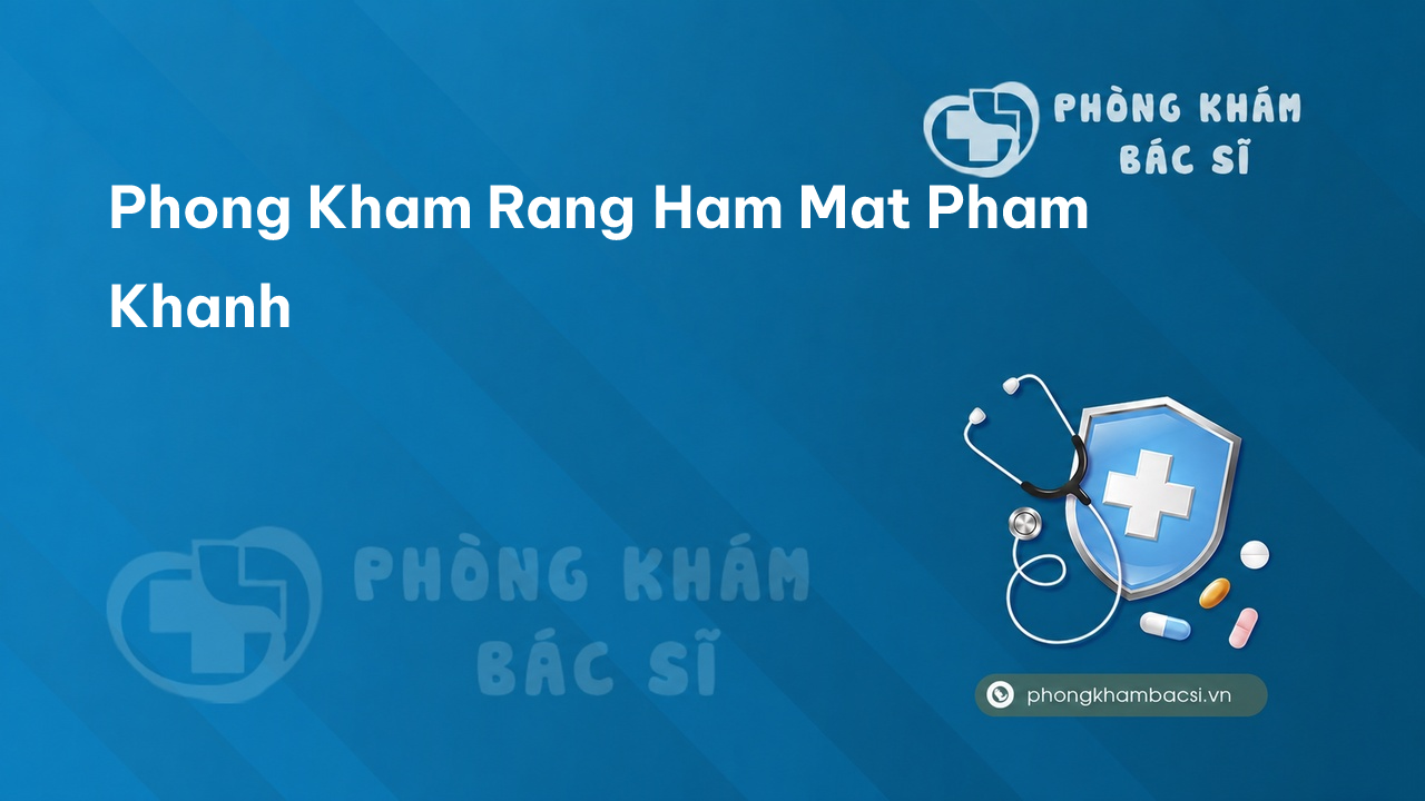 Phong Kham Rang Ham Mat Pham Khanh