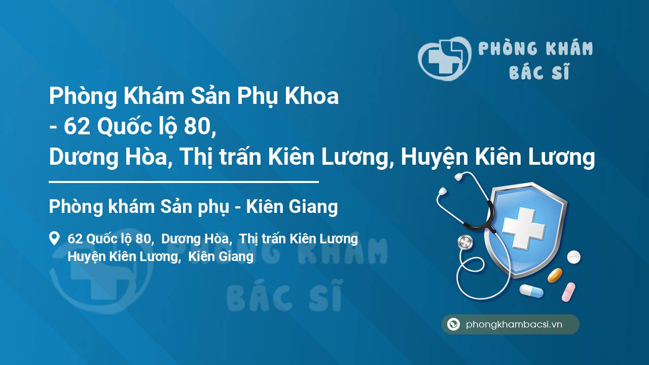Phòng Khám Sản Phụ Khoa - 62 Quốc lộ 80, Dương Hòa, Thị trấn Kiên Lương, Huyện Kiên Lương