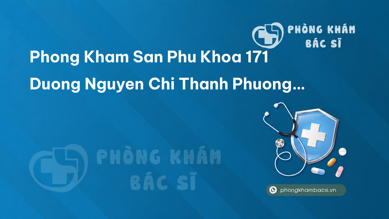 Phong Kham San Phu Khoa 171 Duong Nguyen Chi Thanh Phuong Hai Chau 1 Quan Hai Chau