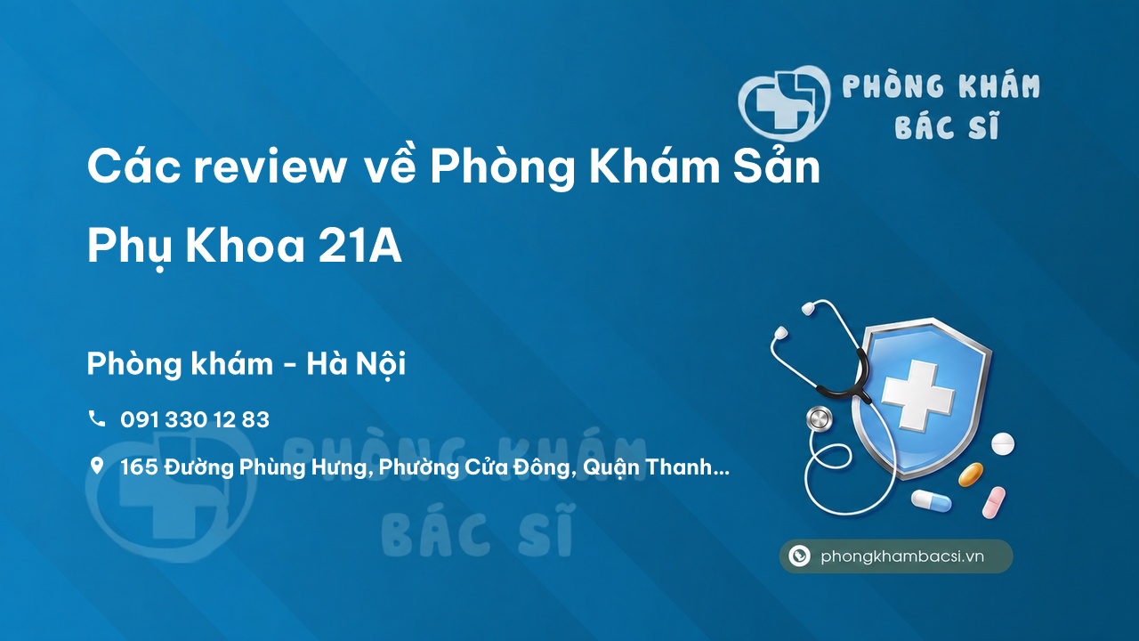 Các review về Phòng Khám Sản Phụ Khoa 21A, Thanh Trì, Hà Nội bạn nên biết