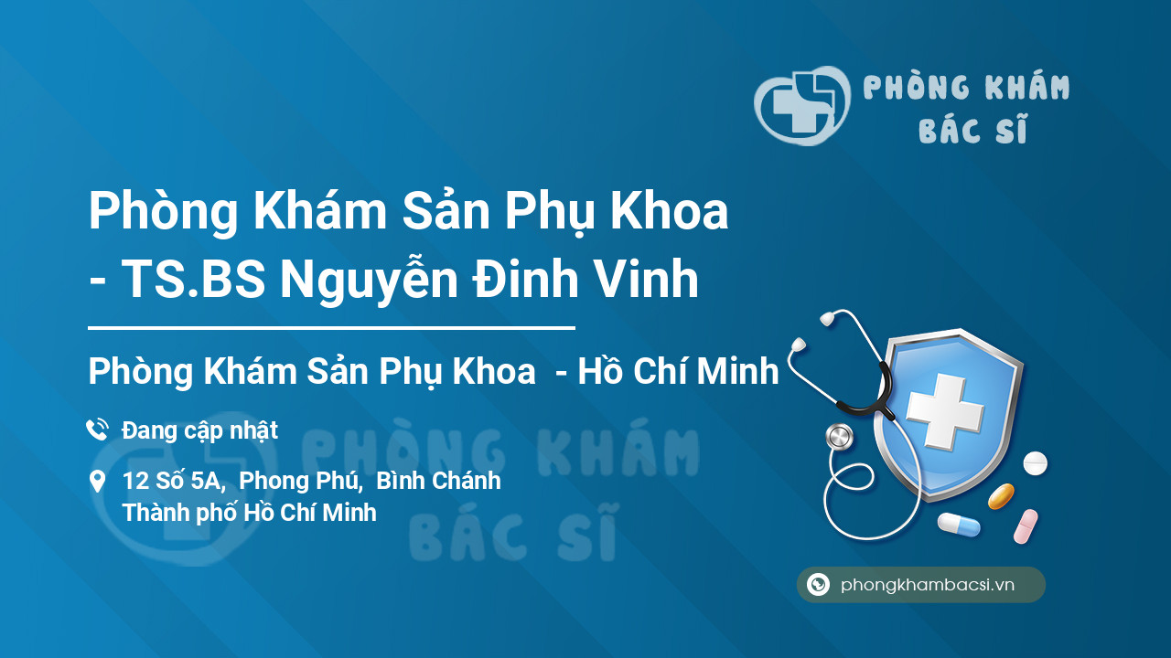 Phòng Khám Sản Phụ Khoa - TS.BS Nguyễn Đinh Vinh