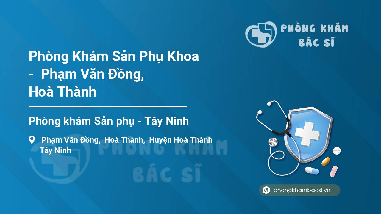Phòng Khám Sản Phụ Khoa -  Phạm Văn Đồng, Hoà Thành