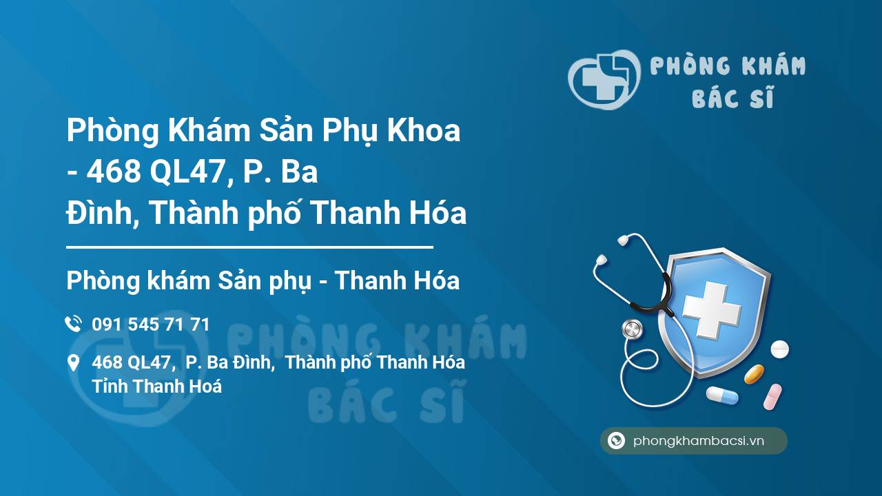 Phòng Khám Sản Phụ Khoa - 468 QL47, P. Ba Đình, Thành phố Thanh Hóa