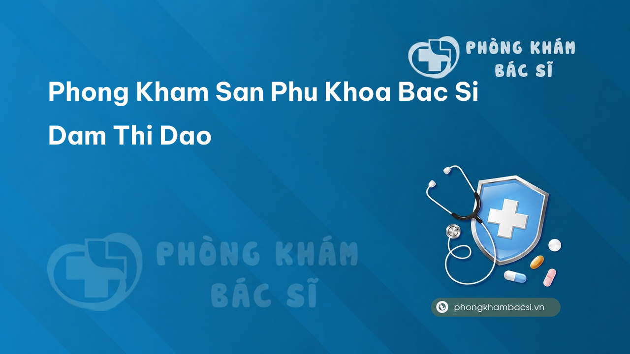 Phong Kham San Phu Khoa Bac Si Dam Thi Dao