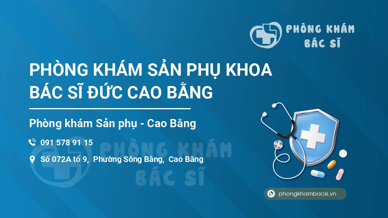PHÒNG KHÁM SẢN PHỤ KHOA BÁC SĨ ĐỨC CAO BẰNG