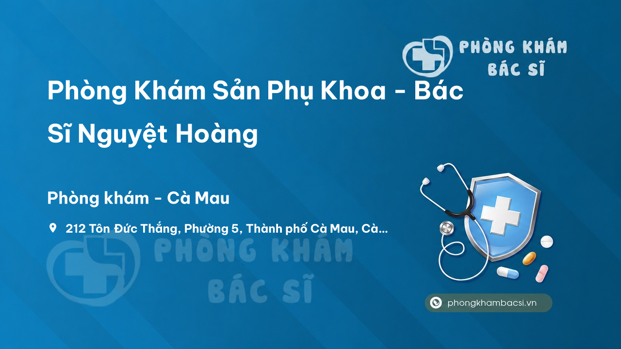 Phòng Khám Sản Phụ Khoa - Bác Sĩ Nguyệt Hoàng, Thành phố Cà Mau