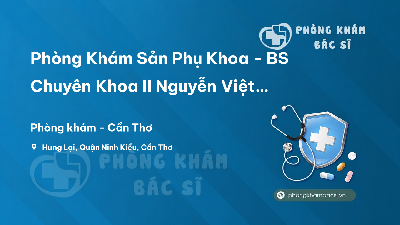 Phòng Khám Sản Phụ Khoa - BS Chuyên Khoa II Nguyễn Việt Quang, Ninh Kiều
