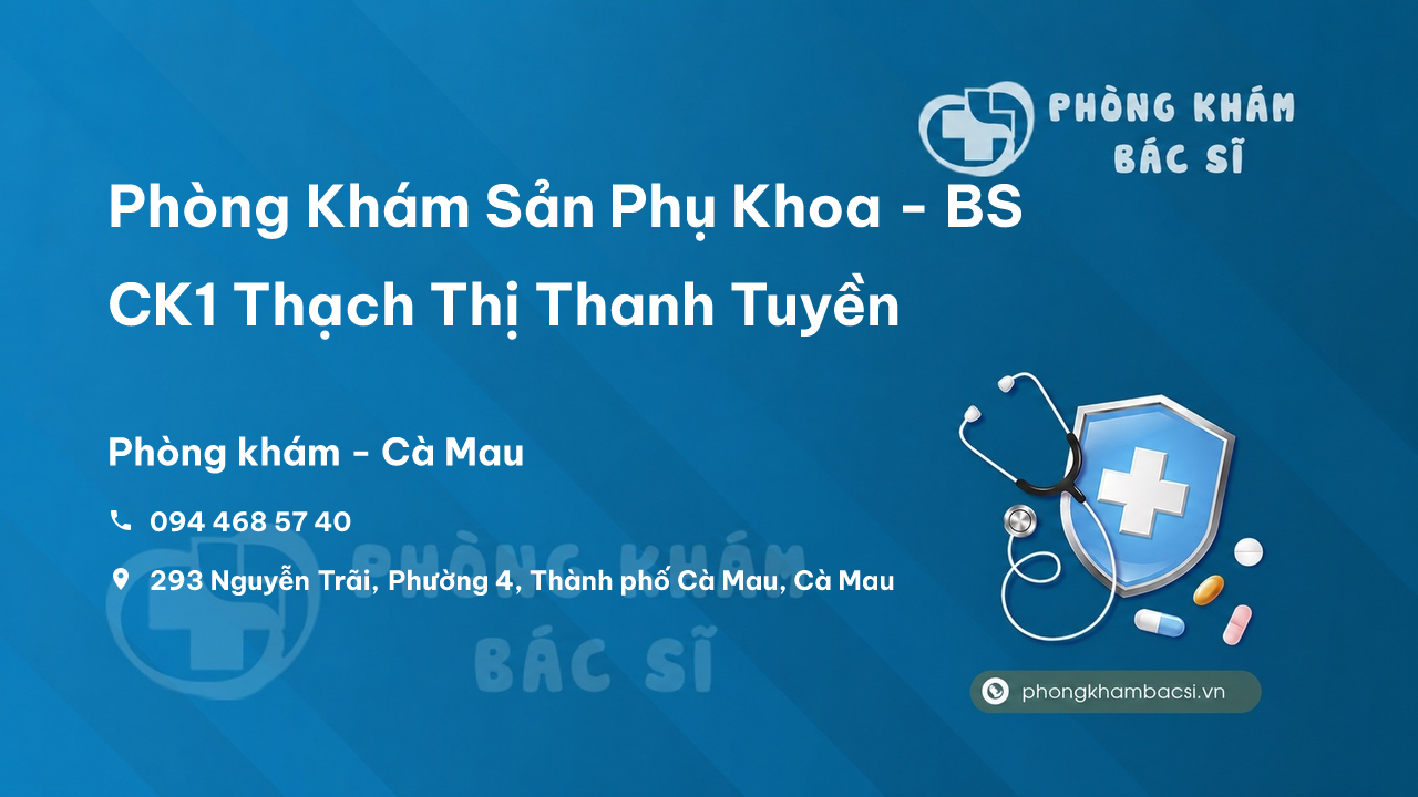 Phòng Khám Sản Phụ Khoa - BS CK1 Thạch Thị Thanh Tuyền, Thành phố Cà Mau