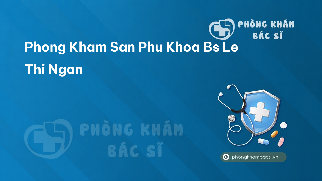Phong Kham San Phu Khoa Bs Le Thi Ngan