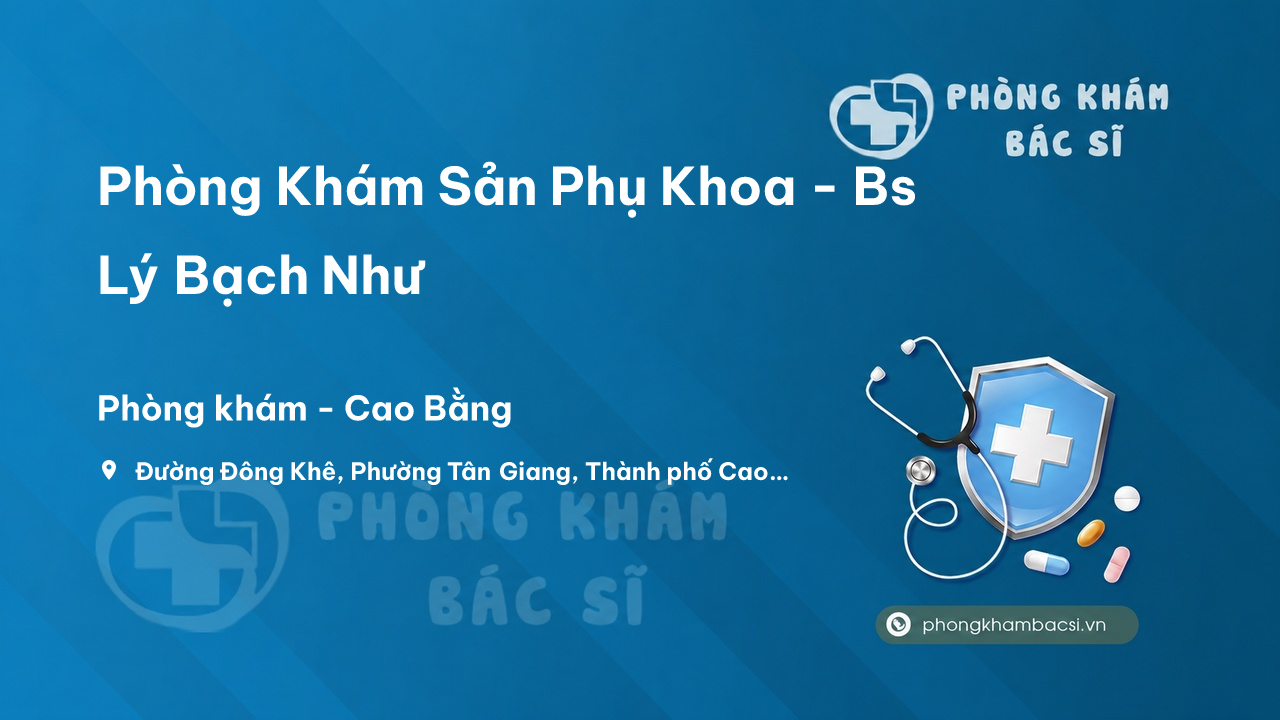 Phòng Khám Sản Phụ Khoa - Bs Lý Bạch Như, Cao Bằng