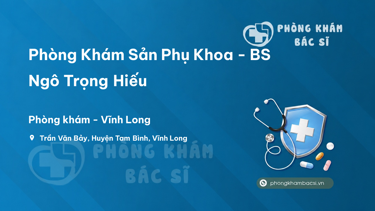 Phòng Khám Sản Phụ Khoa - BS Ngô Trọng Hiếu, Tam Bình